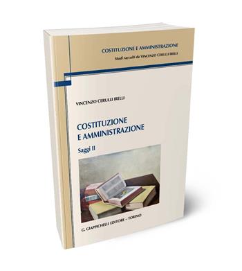 Costituzione e amministrazione. Saggi. Vol. 2 - Vincenzo Cerulli Irelli - Libro Giappichelli 2024, Costituzione e amministrazione | Libraccio.it