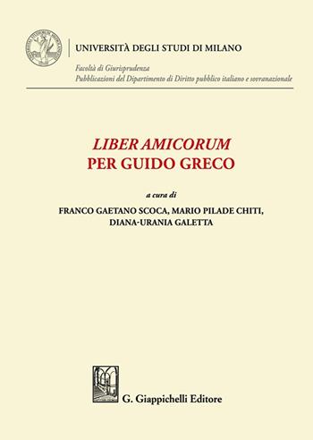 Liber Amicorum per Guido Greco  - Libro Giappichelli 2024, Università degli Studi di Milano. Facoltà di Giurisprudenza. Pubblicazioni del Dipartimento di Diri | Libraccio.it