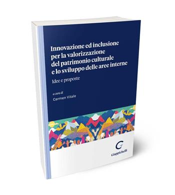 Innovazione ed inclusione per la valorizzazione del patrimonio culturale e lo sviluppo delle aree interne. Idee e proposte  - Libro Giappichelli 2024 | Libraccio.it