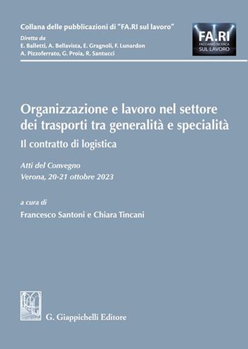 Organizzazione e lavoro nel settore dei trasporti tra generalità e specialità. Il contratto di logistica - Alessandro Bellavista, Domenico Garofalo, Enrico Gragnoli - Libro Giappichelli 2024, Collana delle pubblicazioni di «FA.RI. sul lavoro» | Libraccio.it