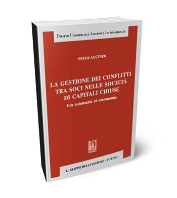 La gestione dei conflitti tra soci nelle società di capitali chiuse. Fra autonomia ed eteronomia - Peter Agstner - Libro Giappichelli 2024, Diritto commerciale interno e internazionale | Libraccio.it