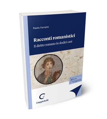 Racconti romanistici. Il diritto romano in dodici casi - Paolo Ferretti - Libro Giappichelli 2024 | Libraccio.it