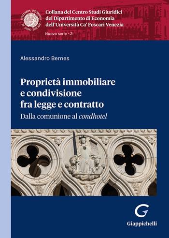 Proprietà immobiliare e condivisione fra legge e contratto. Dalla comunione al «condhotel» - Alessandro Bernes - Libro Giappichelli 2024, Collana del Dipartimento di Economia. Centro Studi giuridici. Ca' Foscari | Libraccio.it
