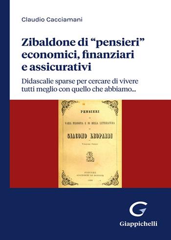 Zibaldone di «pensieri» economici, finanziari e assicurativi. Didascalie sparse per cercare di vivere tutti meglio con quello che abbiamo… - Claudio Cacciamani - Libro Giappichelli 2024 | Libraccio.it