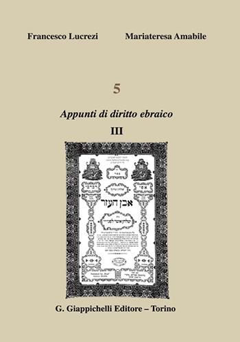 5. Appunti di diritto ebraico. Vol. 3 - Francesco Lucrezi, Mariateresa Amabile - Libro Giappichelli 2024 | Libraccio.it