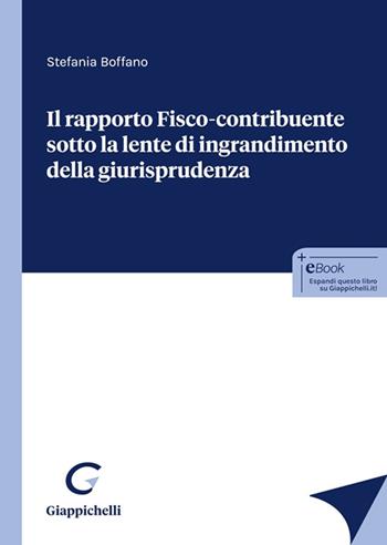Il rapporto fisco-contribuente sotto la lente d'ingrandimento della giurisprudenza - Stefania Boffano - Libro Giappichelli 2024 | Libraccio.it