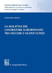 La malattia del lavoratore subordinato tra vecchie e nuove tutele
