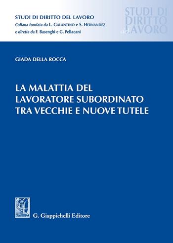 La malattia del lavoratore subordinato tra vecchie e nuove tutele - Giada Della Rocca - Libro Giappichelli 2024, Studi di diritto del lavoro | Libraccio.it