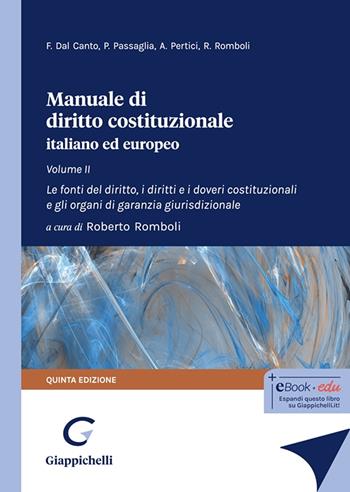 Manuale di diritto costituzionale italiano ed europeo. Vol. 2: Le fonti del diritto, i diritti e i doveri costituzionali e gli organi di garanzia giurisdizionale - Francesco Dal Canto, Paolo Passaglia, Andrea Pertici - Libro Giappichelli 2024 | Libraccio.it