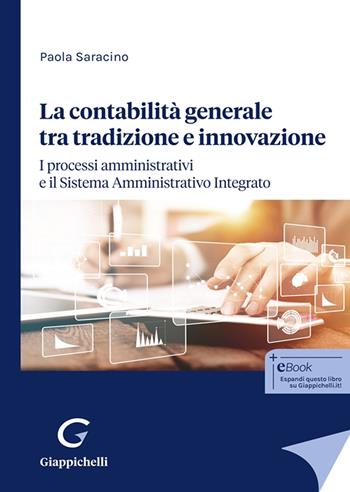 La contabilità generale tra tradizione e innovazione. I processi amministrativi e il Sistema Amministrativo Integrato - Paola Saracino - Libro Giappichelli 2024 | Libraccio.it