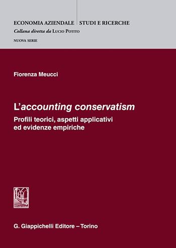 «L'accounting conservatism». Profili teorici, aspetti applicativi ed evidenze empiriche - Fiorenza Meucci - Libro Giappichelli 2024, Studi aziendali. Studi e ricerche | Libraccio.it
