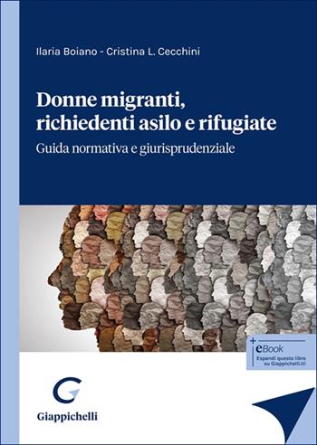 Donne migranti, richiedenti asilo e rifugiate. Guida normativa e giurisprudenziale - Ilaria Boiano, Cristina Cecchini - Libro Giappichelli 2025 | Libraccio.it
