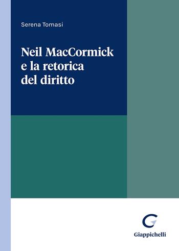 Neil MacCormick e la retorica del diritto - Serena Tomasi - Libro Giappichelli 2024 | Libraccio.it