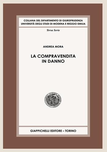 La compravendita in danno - Andrea Mora - Libro Giappichelli 2024, Collana del Dipartimento di Giurisprudenza. Università degli studi di Modena e Reggio Emilia | Libraccio.it