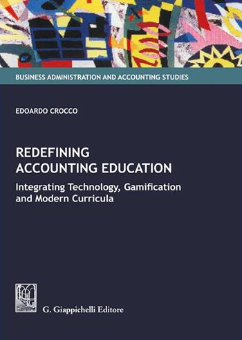 Redefining accounting education. Integrating technology, gamification, and modern curricula - Edoardo Crocco - Libro Giappichelli 2025, Business administration and accounting studies | Libraccio.it