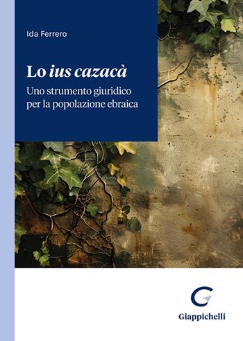 Lo «ius cazacà»: uno strumento giuridico per la popolazione ebraica - Ida Ferrero - Libro Giappichelli 2024 | Libraccio.it