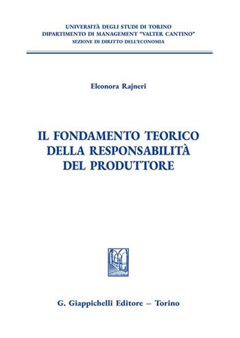 Il fondamento teorico della responsabilità del produttore - Eleonora Rajneri - Libro Giappichelli 2024, Università di Torino. Dipartimento di management. Sez. di diritto dell'economia | Libraccio.it