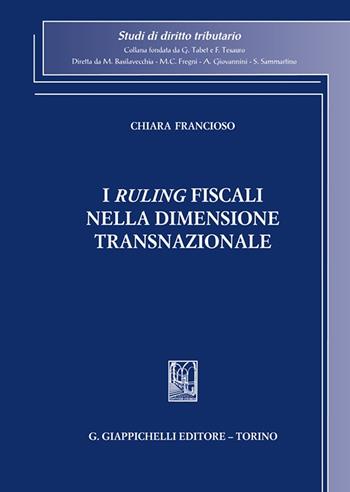 I «ruling» fiscali nella dimensione transnazionale - Chiara Francioso - Libro Giappichelli 2024, Studi di diritto tributario | Libraccio.it
