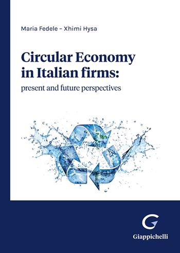 Circular economy in Italian firms: present and future perspectives - Maria Fedele, Xhimi Hysa - Libro Giappichelli 2024 | Libraccio.it
