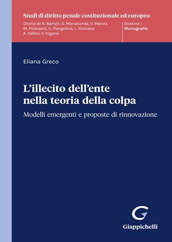 L'illecito dell'ente nella teoria della colpa - Eliana Greco - Libro Giappichelli 2024, Studi di diritto penale costituzionale ed europeo | Libraccio.it