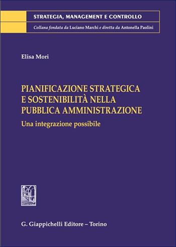 Pianificazione strategica e sostenibilità nella pubblica amministrazione. Una integrazione possibile - Elisa Mori - Libro Giappichelli 2025, Strategia, management e controllo | Libraccio.it