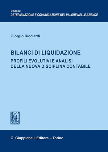 Bilanci di liquidazione. Profili evolutivi e analisi della nuova disciplina contabile - Giorgio Ricciardi - Libro Giappichelli 2024, Determ. e comun. valore aziende. Ricerche | Libraccio.it