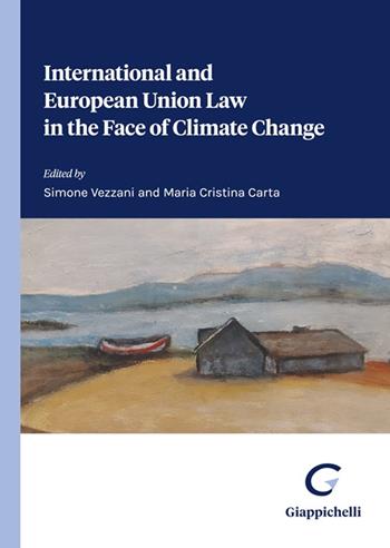 International and European Union Law in the Face of Climate Change - Simone Vezzani, Maria Cristina Carta - Libro Giappichelli 2024 | Libraccio.it