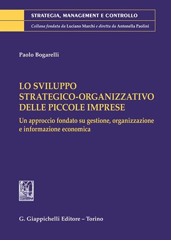 Lo sviluppo strategico-organizzativo delle piccole imprese - Paolo Bogarelli - Libro Giappichelli 2024, Strategia, management e controllo | Libraccio.it