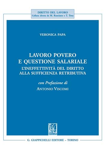 Lavoro povero e questione salariale. L'ineffettività del diritto alla sufficienza retributiva - Veronica Papa - Libro Giappichelli 2024, Diritto del lavoro | Libraccio.it