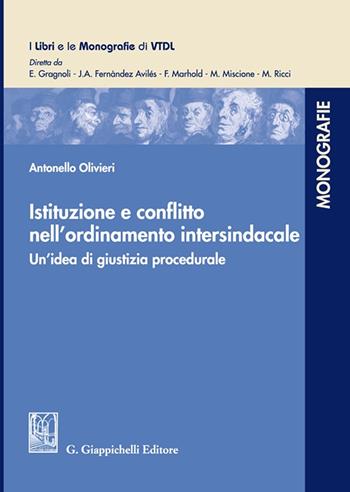 Istituzione e conflitto nell'ordinamento intersindacale. Un'idea di giustizia procedurale - Antonello Olivieri - Libro Giappichelli 2024, I libri e le monografie di VTDL | Libraccio.it