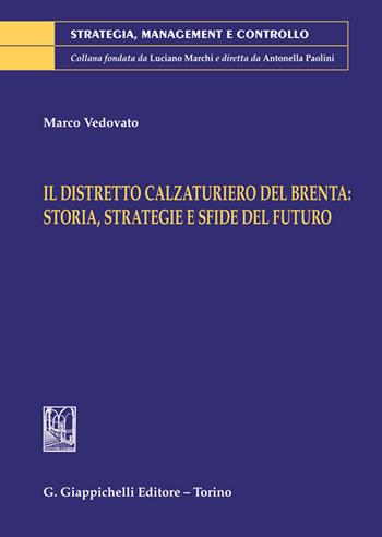 Il distretto calzaturiero del Brenta: storia, strategie e sfide del futuro - Marco Vedovato - Libro Giappichelli 2024, Strategia, management e controllo | Libraccio.it