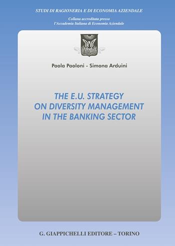 The E.U. strategy on diversity management in the banking sector - Simona Arduini, Paola Paoloni - Libro Giappichelli 2024, Studi di ragioneria e di economia aziendale | Libraccio.it
