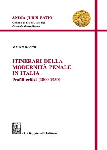 Itinerari della modernità penale in Italia. Profili critici (1800-1930) - Mauro Ronco - Libro Giappichelli 2025, Anima juris ratio | Libraccio.it