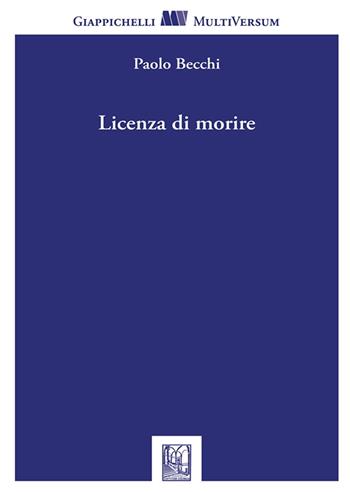 Licenza di morire - Paolo Becchi - Libro Giappichelli 2025, Multi versum | Libraccio.it