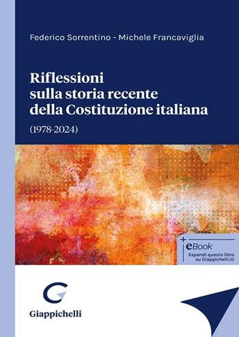 Riflessioni sulla storia recente della Costituzione italiana - Federico Sorrentino, Michele Francaviglia - Libro Giappichelli 2025 | Libraccio.it