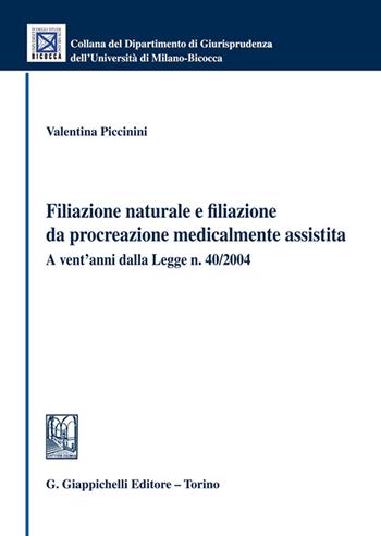 Filiazione naturale e filiazione da procreazione medicalmente assistita. A vent'anni dalla Legge n. 40/2004 - Valentina Piccinini - Libro Giappichelli 2025, Collana del Dipartimento Giurisprudenza dell'Università di Milano-Bicocca | Libraccio.it
