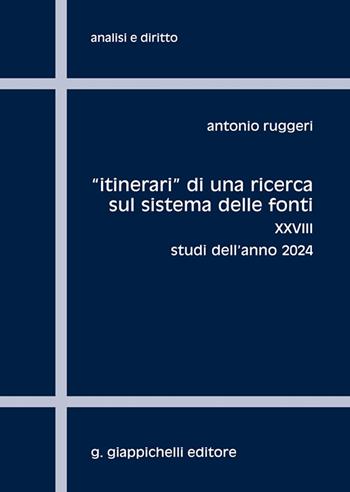 «Itinerari» di una ricerca sul sistema delle fonti. Vol. 28: Studi dell'anno 2024 - Antonio Ruggeri - Libro Giappichelli 2025, Analisi e diritto. Serie teorica | Libraccio.it