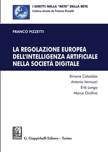 La regolazione europea dell'intelligenza artificiale nella società digitale - Franco Pizzetti - Libro Giappichelli 2025, I diritti nella «rete» della rete | Libraccio.it