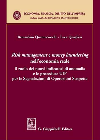 «Risk management e money laundering» nell'economia reale. Il ruolo dei nuovi indicatori di anomalia e le procedure UIF per le Segnalazioni di Operazioni Sospette - Bernardino Quattrociocchi, Luca Quaglieri - Libro Giappichelli 2024, Economia, finanza, diritto dell'impresa | Libraccio.it