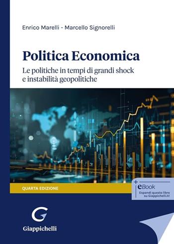 Politica economica. Le politiche in tempi di grandi shock e instabilità geopolitiche - Enrico Marelli, Marcello Signorelli - Libro Giappichelli 2025 | Libraccio.it