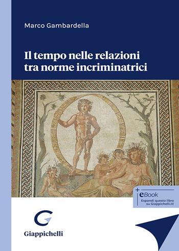 Il tempo nelle relazioni tra norme incriminatrici - Marco Gambardella - Libro Giappichelli 2025 | Libraccio.it
