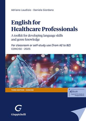 English for Healthcare Professionals. A toolkit for developing language skills and genre knowledge. For classroom or self-study use 2025 - Adriano Laudisio, Daniela Giordano - Libro Giappichelli 2025 | Libraccio.it