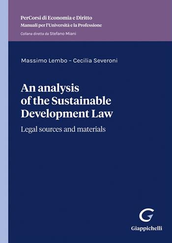 An analysis of the sustainable development law. Legal sources and materials - Massimo Lembo, Cecilia Severoni - Libro Giappichelli 2025 | Libraccio.it