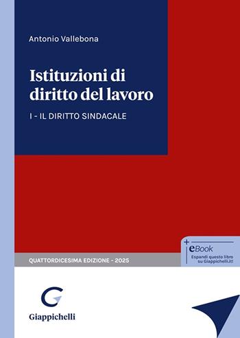 Istituzioni di diritto del lavoro. Vol. 1: Il diritto sindacale - Antonio Vallebona - Libro Giappichelli 2025 | Libraccio.it