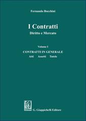 I contratti. Diritto e mercato. Vol. 1: Contratti in generale. Atti assetti tutele