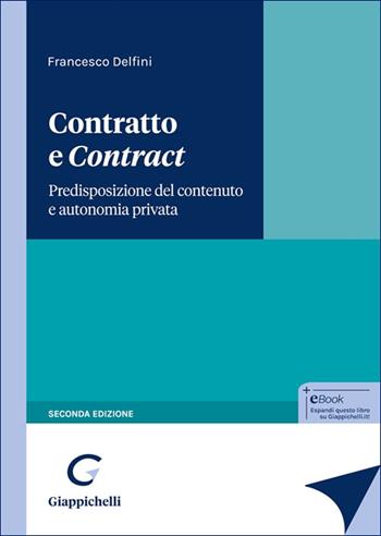 Contratto e «contract». Predisposizione del contenuto e autonomia privata - Francesco Delfini - Libro Giappichelli 2025 | Libraccio.it