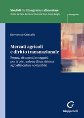 Mercati agricoli e diritto transnazionale. Forme, strumenti e soggetti per la costruzione di un sistema agroalimentare sostenibile