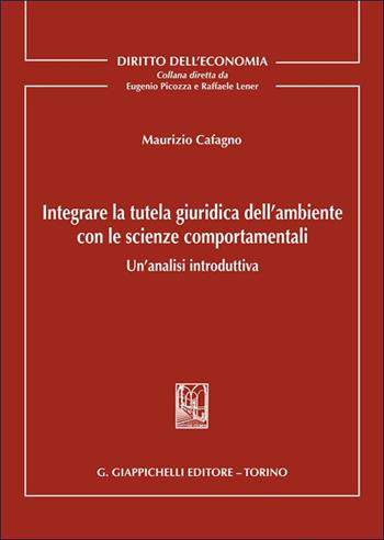 Integrare la tutela giuridica dell'ambiente con le scienze comportamentali. Un'analisi introduttiva - Cafagno Maurizio Michele - Libro Giappichelli 2025, Diritto dell'economia | Libraccio.it