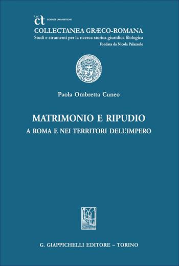 Matrimonio e ripudio a Roma e nei territori dell'Impero - Paola Ombretta Cuneo - Libro Giappichelli 2025, Collectanea graeco-romana. Studi e strum. | Libraccio.it