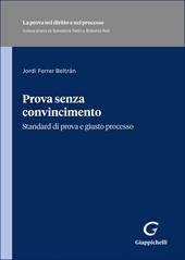 Prova senza convincimento. Standard di prova e giusto processo
